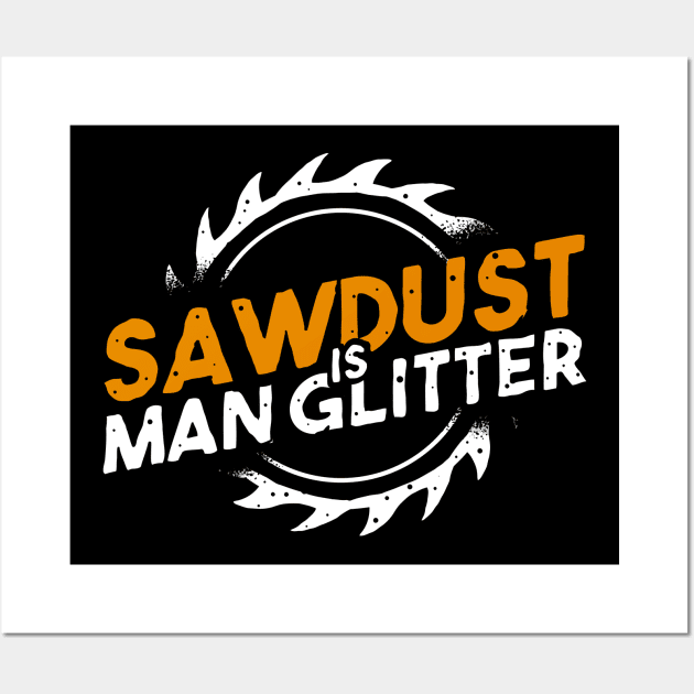 sawdust is man glitter Wall Art by A Comic Wizard